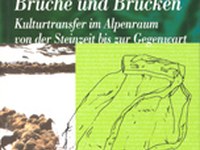 Brüche und Brücke - Kulturtransfer im Alpenraum von der Steinzeit bis zur Gegenwart