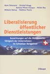Liberalisierung öffentlicher Dienstleistungen. Auswirkungen auf die Wettbewerbsfähigkeit der Unternehmen im Schweizer Berggebiet.